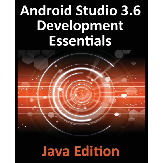 Android Studio 3.6 Development Essentials - Java Edition: Developing Android 9 (Q) Apps Using Android Studio 3.5, Java a, (Paperback)