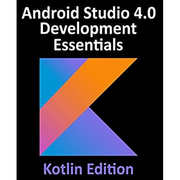 Pre-Owned Android Studio 4.0 Development Essentials - Kotlin Edition : Developing Android Apps Using Android Studio 4.0, Kotlin and Android Jetpack (Paperback) 9781951442200