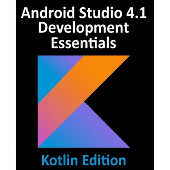 Pre-Owned Android Studio 4.1 Development Essentials - Kotlin Edition: Developing Android 11 Apps Using Android Studio 4.1, Kotlin and Android Jetpack (Paperback) 1951442237 9781951442231