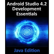 Android Studio 4.2 Development Essentials - Java Edition Developing Android Apps Using Android Studio 4.2, Java and And, Paperback