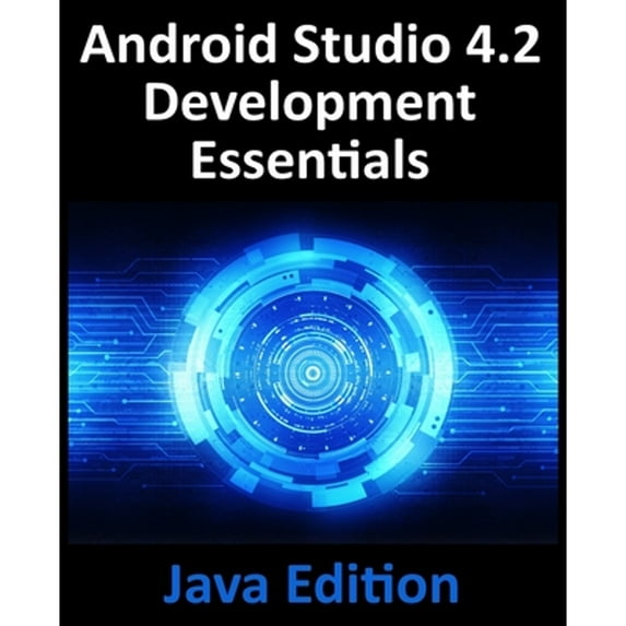 Pre-Owned Android Studio 4.2 Development Essentials - Java Edition: Developing Android Apps Using Android Studio 4.2, Java and Android Jetpack (Paperback) 1951442318 9781951442316