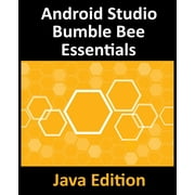 Android Studio Bumble Bee Essentials - Java Edition Developing Android Apps Using Android Studio 2021.1 and Java, Paperback