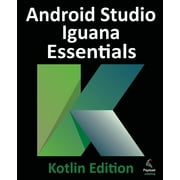 Android Studio Iguana Essentials - Kotlin Edition, Paperback