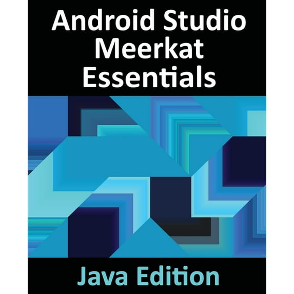 Android Studio Meerkat Essentials - Java Edition: Developing Android Apps Using Android Studio Meerkat and Java, (Paperback)
