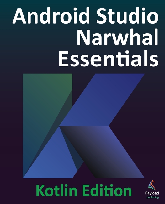 Android Studio Narwhal Essentials - Kotlin Edition: Developing Android ...