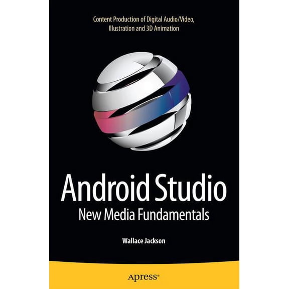 Android Studio New Media Fundamentals: Content Production of Digital Audio/Video, Illustration and 3D Animation, (Paperback)