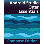 Android Studio Otter Essentials - Compose Edition Developing Android Apps with Android Studio, Jetpack Compose, and Kot, Paperback