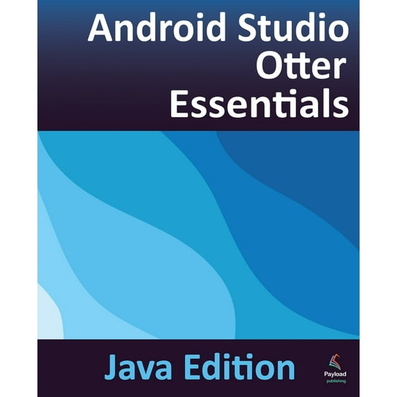 Android Studio Otter Essentials - Java Edition: Developing Android Apps Using Android Studio Otter and Java, (Paperback)