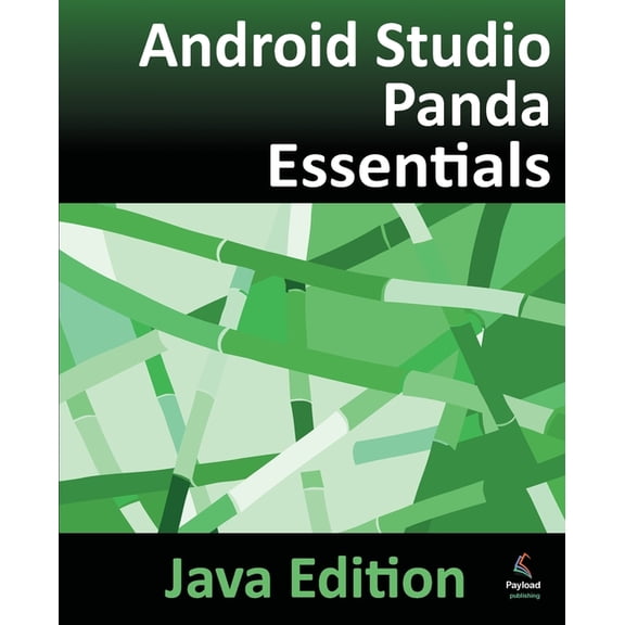 Android Studio Panda Essentials - Java Edition: Developing Android Apps Using Android Studio Panda and Java, (Paperback)