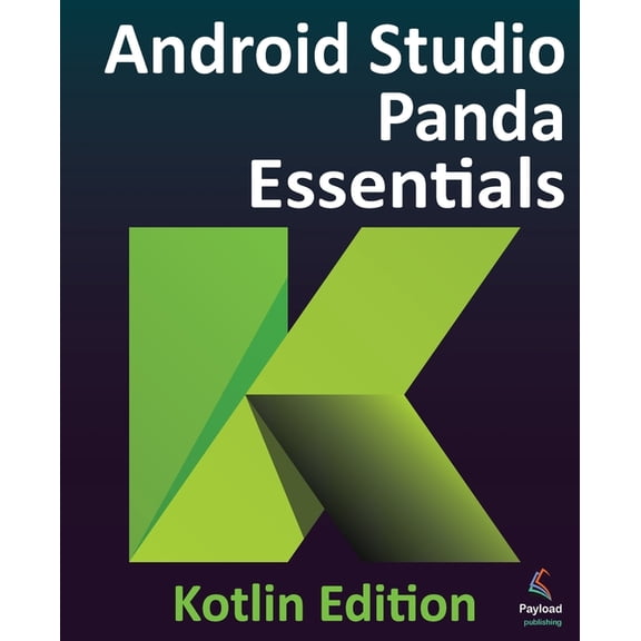 Android Studio Panda Essentials - Kotlin Edition: Developing Android Apps Using Android Studio Panda and Kotlin, (Paperback)