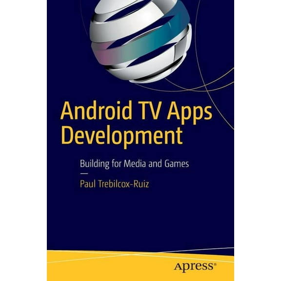 Android TV Apps Development: Building for Media and Games, (Paperback)