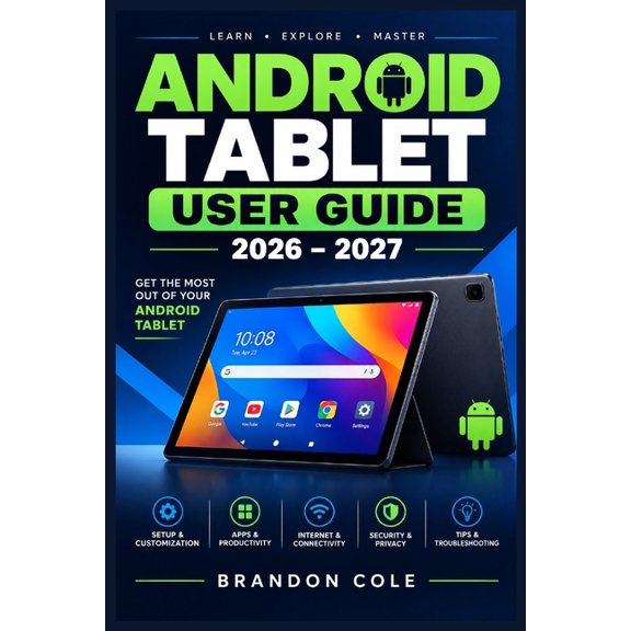 Android Tablet User Guide 2026-2027: Master Your Device with Easy Setup, Apps, Security, Productivity, Customization, an, (Paperback)