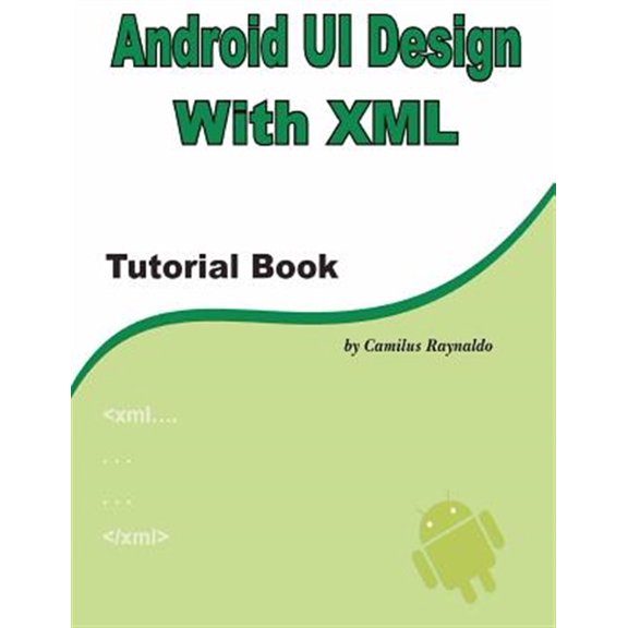 Pre-Owned Android UI Design with XML: Tutorial Book (Paperback) by Camilus Raynaldo
