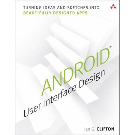 Pre-Owned Android User Interface Design: Turning Ideas and Sketches into Beautifully Designed Apps (Paperback) 0321886739 9780321886736