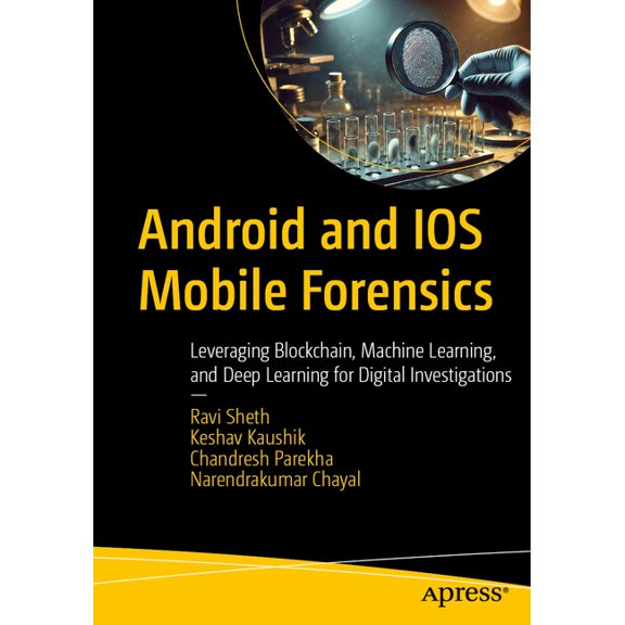 Android and IOS Mobile Forensics: Leveraging Blockchain, Machine Learning, and Deep Learning for Digital Investigations, (Paperback)