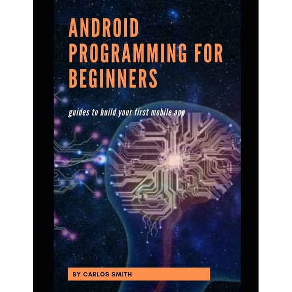 Android programming for beginners: Guides To Build Your First Mobile App, (Paperback)