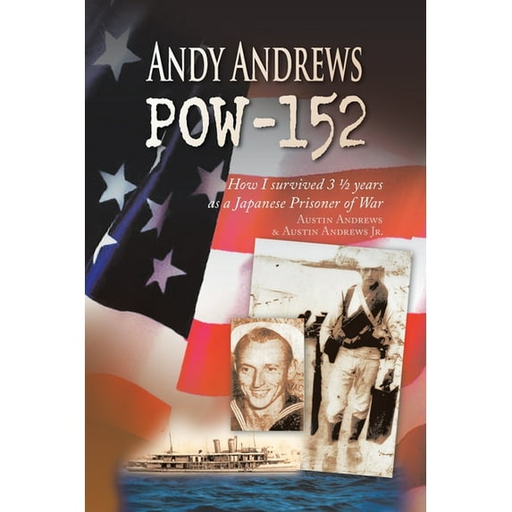 Andy Andrews Pow-152: How I Survived 3 1/2 Years as a Japanese Prisoner of War (Paperback)