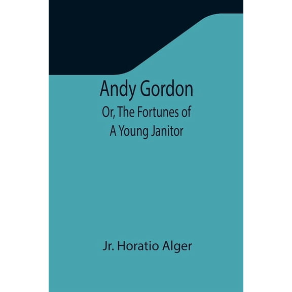 Andy Gordon; Or, The Fortunes of A Young Janitor, (Paperback)