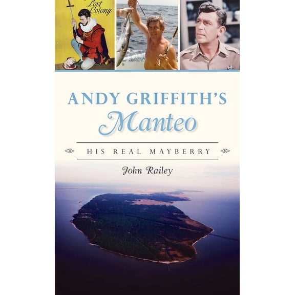 Andy Griffith's Manteo: His Real Mayberry, (Hardcover)