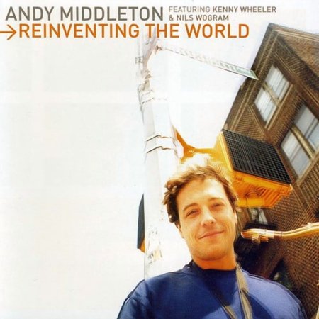 Andy Middleton - Reinventing The World - Music & Performance - CD