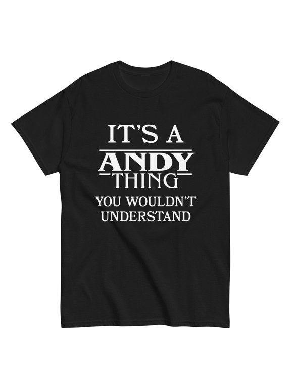 Andy Name Gift It's a Thing You Wouldn't Understand T-Shirt