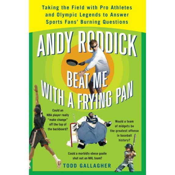 Pre-Owned Andy Roddick Beat Me with a Frying Pan: Taking the Field with Pro Athletes and Olympic Legends to Answer Sports Fans Burning Questions Paperback Todd Gallagher