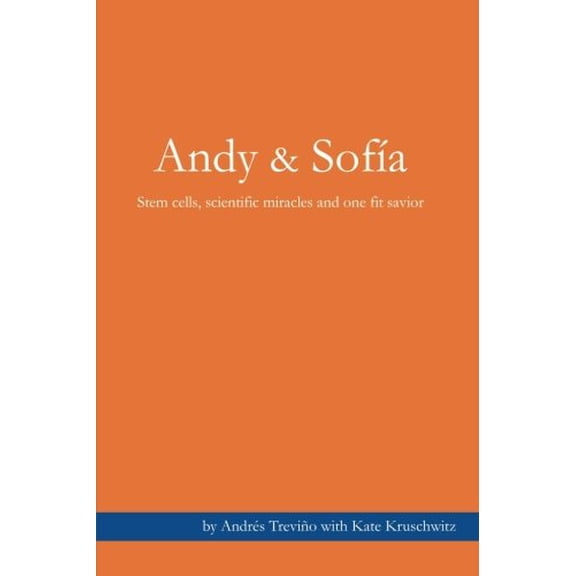 Pre-Owned Andy & Sofia: Stem cells, scientific miracles and one fit savior. (Paperback) 0615422373 9780615422374