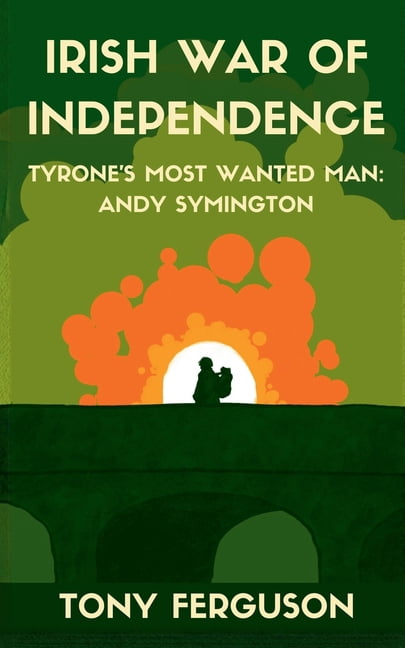 Andy Symington: Tyrone's Most Wanted Man Irish War of Independence, Book 2, (Paperback)