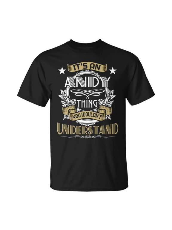 Andy Thing Wouldnt Understand Family Name Unisex TShirt