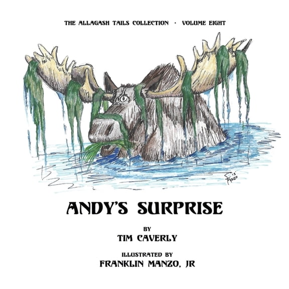 The Allagash Tails Collection Andy's Surprise!: What A Moose, Ayuh!, Book 8, (Paperback)