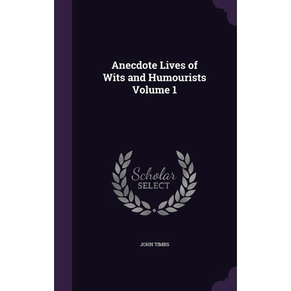 Anecdote Lives of Wits and Humourists Volume 1 (Hardcover)