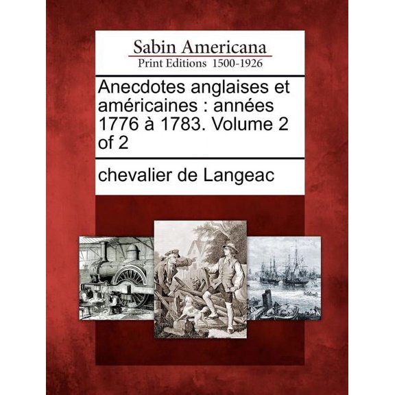 Anecdotes Anglaises Et Am Ricaines : Ann Es 1776 1783. Volume 2 of 2