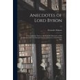 thumbnail image 1 of Anecdotes of Lord Byron : From Authentic Sources With Remarks Illustrative of His Connection With the Principal Literary Characters of the Present Day; c.1 (Paperback), 1 of 1