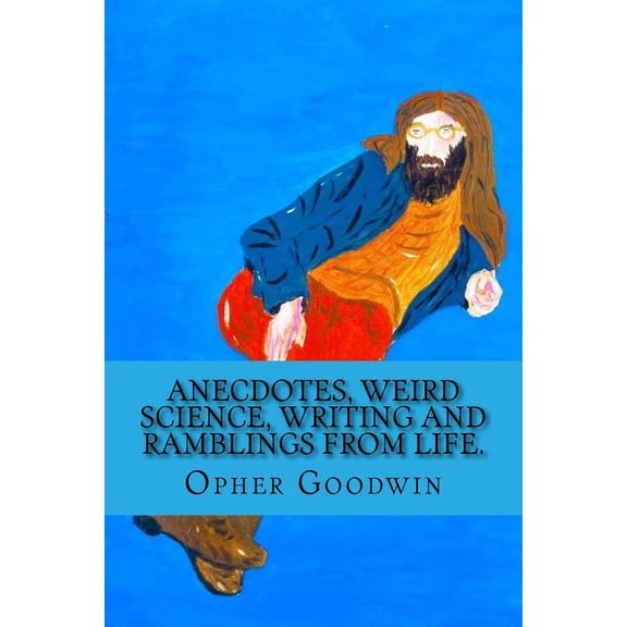 Anecdotes, Weird Science, Writing and Ramblings from Life.