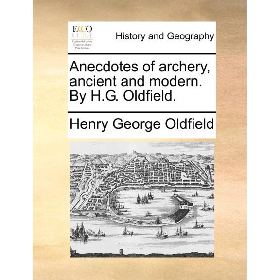 Anecdotes of Archery, Ancient and Modern. by H.G. Oldfield. (Paperback) by Henry George Oldfield