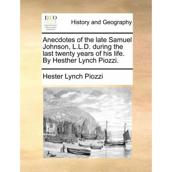 Anecdotes of the Late Samuel Johnson, L.L.D. During the Last Twenty Years of His Life. by Hesther Lynch Piozzi. Paperback