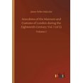 thumbnail image 1 of Anecdotes of the Manners and Customs of London during the Eighteenth Century; Vol. I (of 2) : Volume 1 (Paperback), 1 of 1