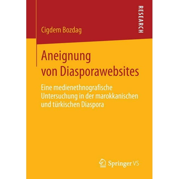 Aneignung Von Diasporawebsites: Eine Medienethnografische Untersuchung in Der Marokkanischen Und Türkischen Diaspora, (Paperback)
