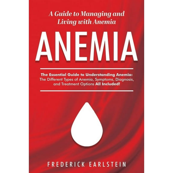 Anemia : A Guide to Managing and Living with Anemia