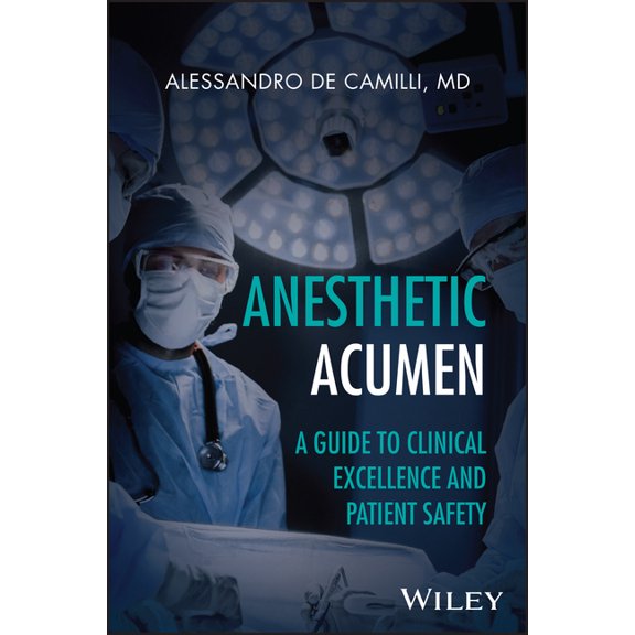 Anesthesia Acumen: A Guide to Clinical Excellence and Patient Safety, (Hardcover)