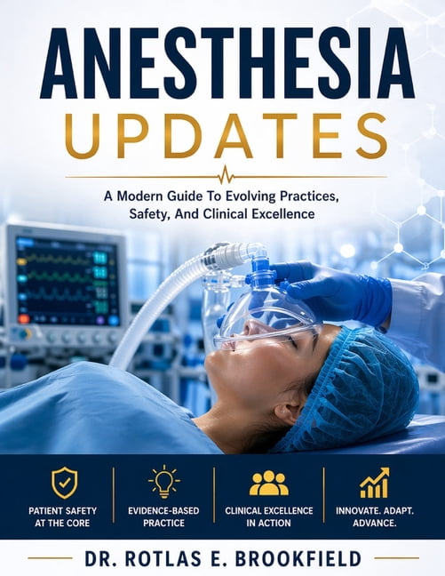 Anesthesia Updates: A Modern Guide To Evolving Practices, Safety, And Clinical Excellence, (Paperback)
