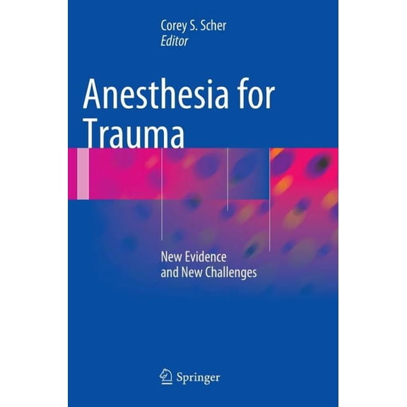 Anesthesia for Trauma: New Evidence and New Challenges, (Hardcover)