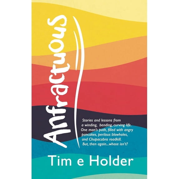 Anfractuous: Stories and Lessons from a Winding, Bending, Curving Life. One Man's Path, Filled with Angry Pancakes, Peri, (Paperback)