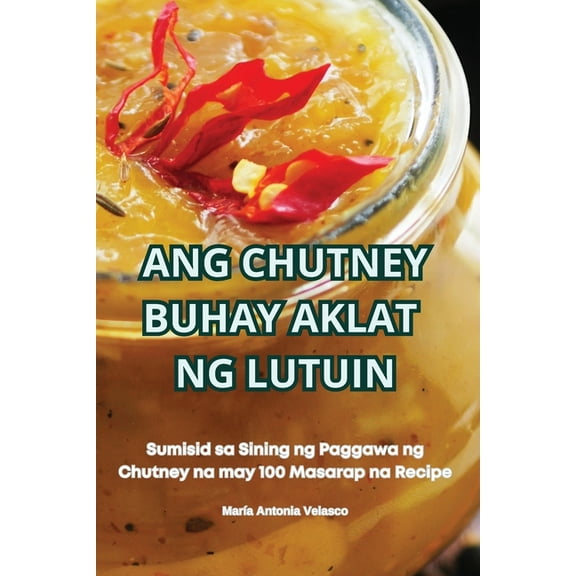 Ang Chutney Buhay Aklat Ng Lutuin, (Paperback)