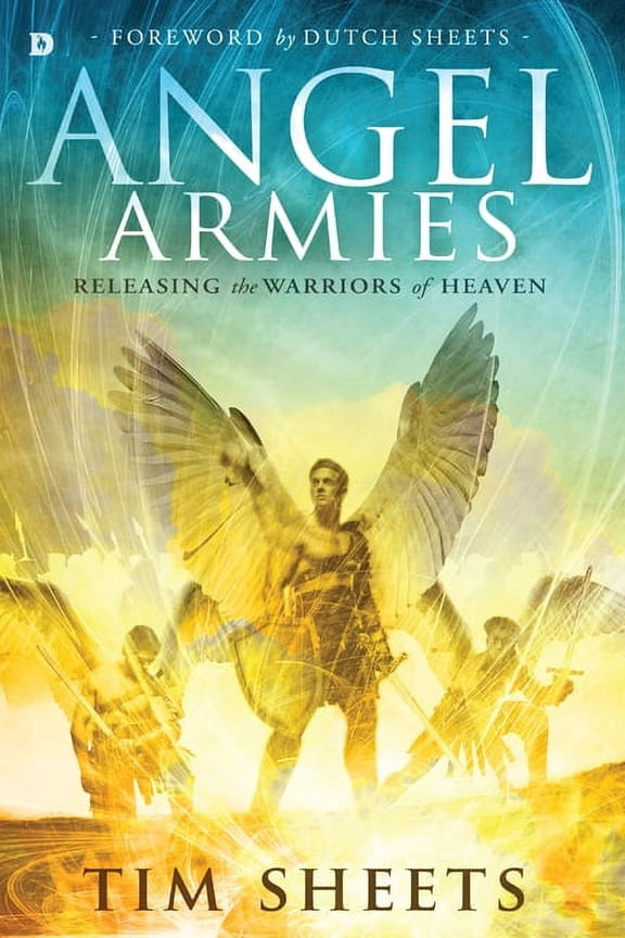 Angel Armies: Releasing the Warriors of Heaven, (Paperback)