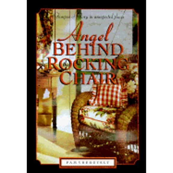 Pre-Owned Angel Behind the Rocking Chair: Stories of Hope in Unexpected Places (Hardcover) 1576732509 9781576732502