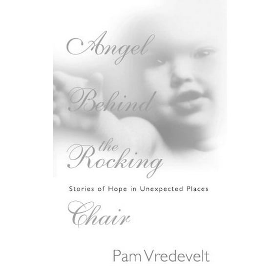Pre-Owned Angel Behind the Rocking Chair: Stories of Hope in Unexpected Places (Paperback) 157673644X 9781576736449