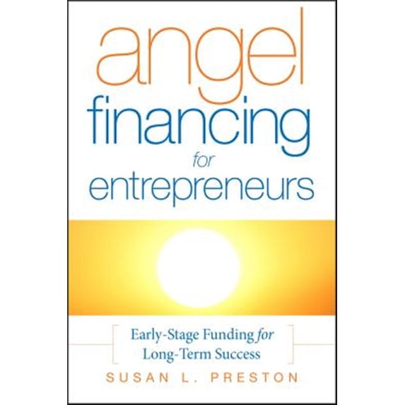 Angel Financing for Entrepreneurs: Early-Stage Funding for Long-Term Success, (Hardcover)