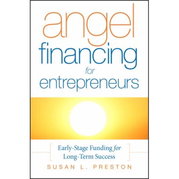 Pre-Owned Angel Financing for Entrepreneurs: Early-Stage Funding for Long-Term Success (Hardcover) 0787987506 9780787987503