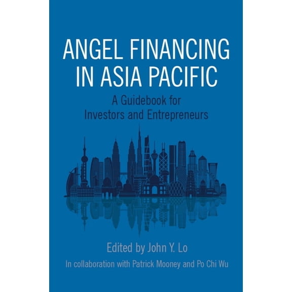 Angel Financing in Asia Pacific: A Guidebook for Investors and Entrepreneurs (Paperback)